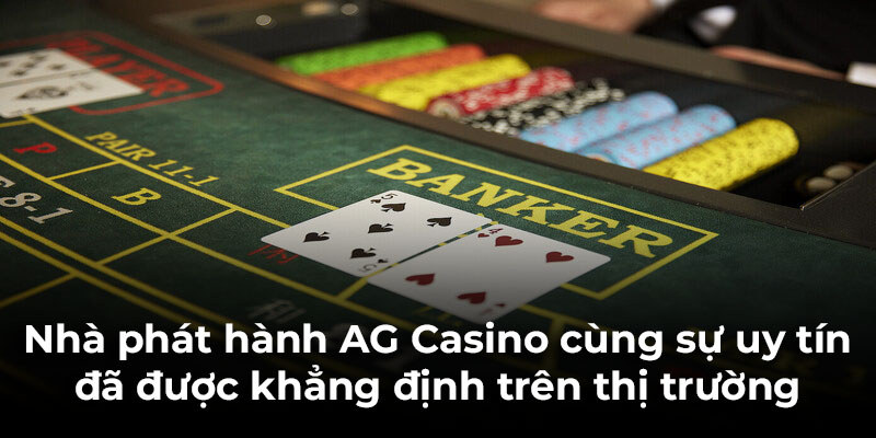 Nhà phát hành AG Casino cùng sự uy tín đã được khẳng định trên thị trường