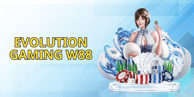 Evolution Gaming W88: Trải Nghiệm Casino Trực Tuyến Đỉnh Cao