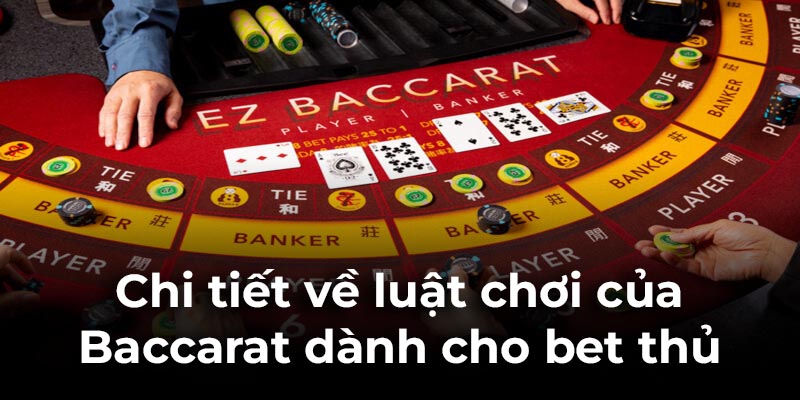 Chi tiết về luật chơi của Baccarat dành cho bet thủ